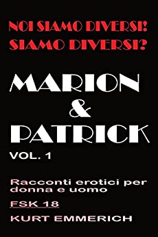 Noi siamo diversi! Siamo diversi? Marion e Patrick racconti erotici per donne, uomini e coppie: 3somes e gang bangs in un club di scambisti, a casa o in … (ITA NOI SIAMO DIVERSI! SIAMO DIVERSI?)