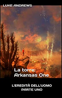 L’eredità dell’uomo Parte UNO: La torre: Arkansas One