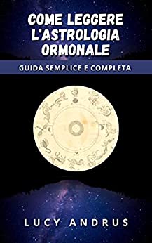 COME LEGGERE L'ASTROLOGIA ORMONALE: GUIDA SEMPLICE E COMPLETA