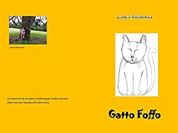 Gatto Foffo: Le avventure di un gatto combinaguai, furbo e tenero. Altre rime per bambini di tutte le età.