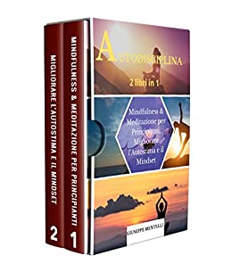 AUTODISCIPLINA – 2 libri in 1: Mindfulness & Meditazione per Principianti, Migliorare l’Autostima e il Mindset