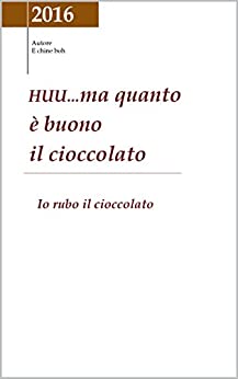 HUU…ma quanto è buono il cioccolato: Io rubo il cioccolato