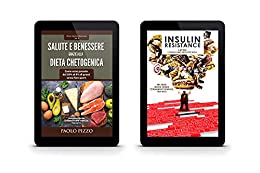 INSULIN RESISTANCE (Vol. 1) & SALUTE E BENESSERE GRAZIE ALLA DIETA CHETOGENICA (Vol. 2): Capire l’insulino resistenza + ''come sono passato dal 20% al ... fare sport'' (Dieta Salute e Benessere)