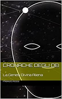 Cronache degli Dei: La Genesi Divina Aliena