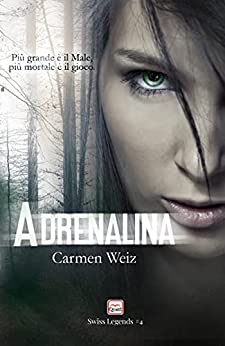 Adrenalina (Kindle Unlimited Swiss Legends #4): Una serie di romanzi polizieschi con molta avventura (romance suspense – romance contemporary)