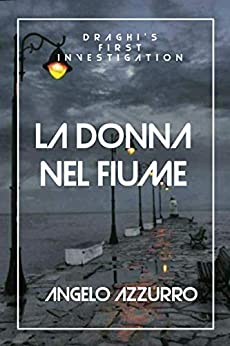 La donna nel fiume: La prima indagine di Draghi (Le indagini del commissario Draghi Vol. 1)