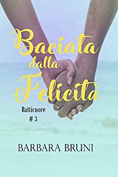 Baciata Dalla Felicità (Batticuore Vol. 3)