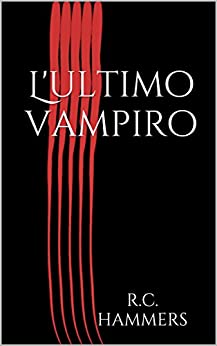 L’ultimo vampiro: Un romanzo di R.C. Hammers