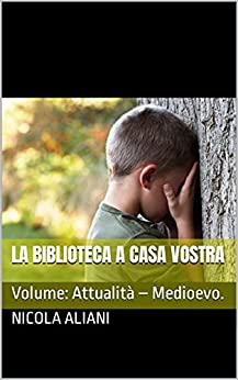 LA BIBLIOTECA A CASA VOSTRA: Volume: Attualità – Medioevo.
