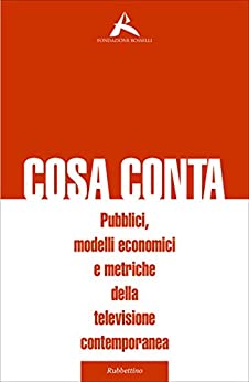 Cosa conta: Pubblici, modelli economici e metriche della televisione contemporanea (Varia)