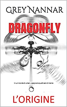 DRAGONFLY : L’ORIGINE (DRAGONFLY di Grey Nannar Vol. 1)