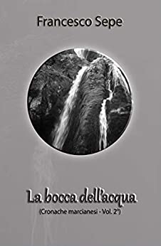 La bocca dell’acqua: Cronache marcianesi – Vol. 2°