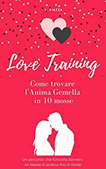 LOVE TRAINING: Come trovare l'Anima Gemella in 10 mosse