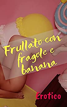 Frullato con fragole e banana: Erotico