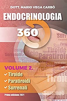 Endocrinologia 360. Volume 2: Tiroide, Paratiroide e Metabolismo del calico Surrenali ed elettroliti.