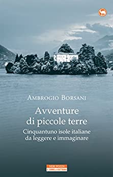 Avventure di piccole terre: Cinquantuno isole italiane da leggere e immaginare