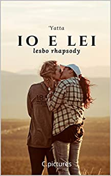 IO E LEI.: Lesbian Rhapsody. PRIMA SERIE (LESBO Vol. 1)