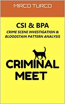 CSI & BPA : Crime Scene Investigation & Bloodstain Pattern Analysis (CRIMINAL MEET)