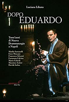 Dopo Eduardo: Trent’anni di nuova drammaturgia a Napoli