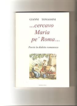 2 Cercavo ‘Maria pe’ Roma…”: sonetti e poesie in dialetto romanesco