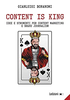 Content is king: Idee e strumenti per content marketing e brand journalism