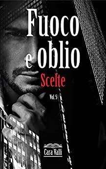 Fuoco e oblio: Scelte (Volume 5)