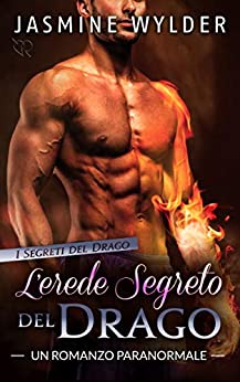 L’erede segreto del Drago: Un Romanzo Paranormale (I Segreti del Drago Vol. 4)