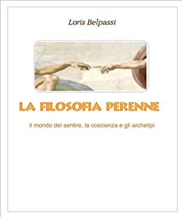 La filosofia perenne: il mondo del sentire, la coscienza e gli archetipi