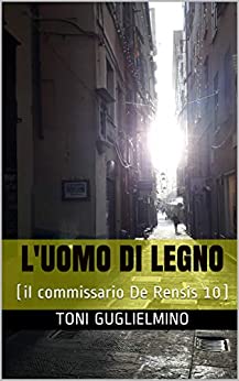 L’UOMO DI LEGNO: Il commissario De Rensis 10 (IL COMMISSARIO TONI DE RENSIS)