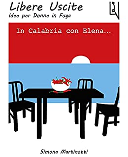 In Calabria con Elena... (Libere Uscite. Idee per Donne in Fuga Vol. 2)