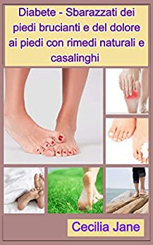 Diabete – Sbarazzati dei piedi brucianti e del dolore ai piedi con rimedi naturali e casalinghi