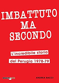 Imbattuto ma secondo: L’incredibile storia del Perugia 1978-79