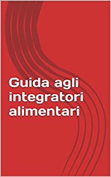 Guida agli integratori alimentari