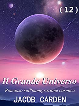 Il Grande Universo (12) : Romanzo sull’immigrazione cosmica, La nostra città natale!