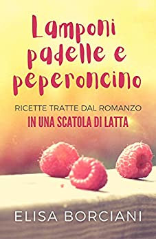 Lamponi, padelle e peperoncino: 10 ricette facili e veloci dal romanzo In una scatola di latta