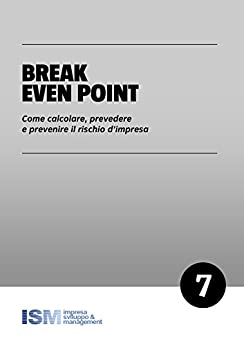 Il Break Even Point: Come calcolare, prevedere e prevenire il rischio d’impresa (Codice Impresa Vol. 7)