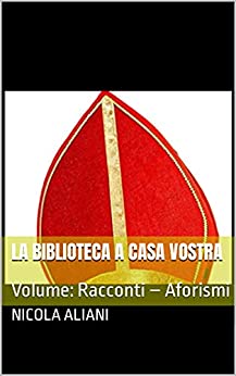 LA BIBLIOTECA A CASA VOSTRA: Volume: Racconti – Aforismi