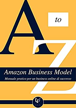 Amazon Business Model: Manuale Pratico per un Business Online di Successo