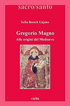 Gregorio Magno: Alle origini del Medioevo (Sacro/Santo. Nuova serie Vol. 8)