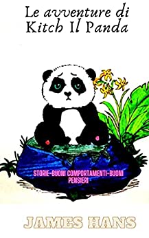 Le avventure di Kitch Il Panda: Storie-Buoni comportamenti-Buoni pensieri
