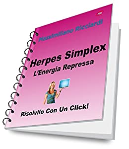 Herpes Simplex: L’Energia Repressa (Risolvilo con un Click! Vol. 18)