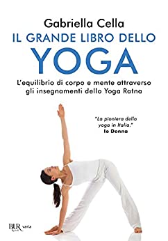 Il grande libro dello yoga: L’equilibrio di corpo e mente attraverso gli insegnamente dello yoga Ratna