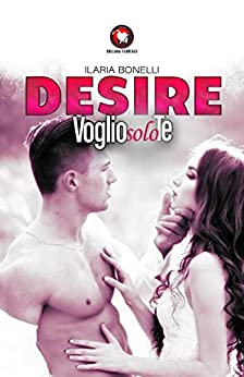 Desire: Voglio solo te (Collana Floreale)
