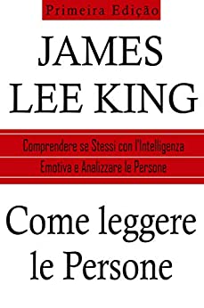 Come Leggere le Persone: Comprendere se Stessi con l’Intelligenza Emotiva e Analizzare le Persone