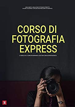 Corso Fotografia EXPRESS: Fotografie perfette in ogni occasione e con qualsiasi fotocamera