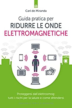 Guida pratica per ridurre le onde elettromagnetiche: Proteggersi dall’elettrosmog: tutti i rischi per la salute e come difendersi