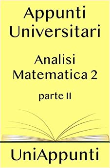 Appunti universitari: Analisi Matematica 2 seconda parte