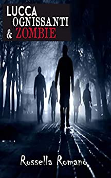 Lucca Ognissanti & Zombie: Racconto Horror (90 pagine)