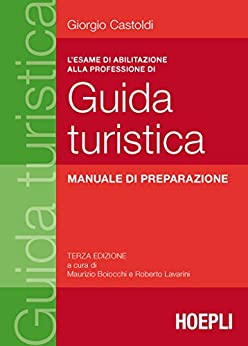 L'esame di abilitazione alla professione di guida turistica: Manuale di preparazione