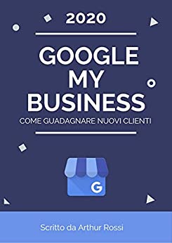 Google My Business – Guida Completa: Gestire la propria Attività Online